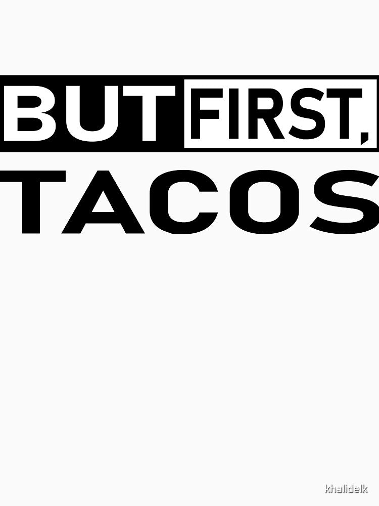 but first tacos funny and cool  quote for tacos lovers by khalidelk