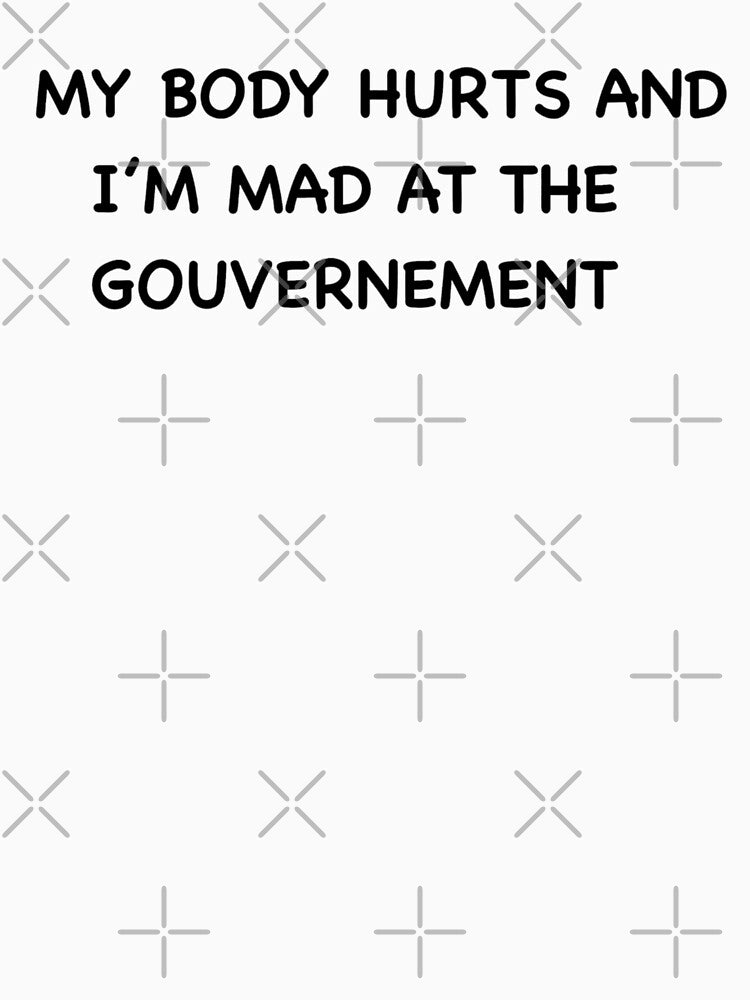 My body hurts and I’m mad at the government by artzaka