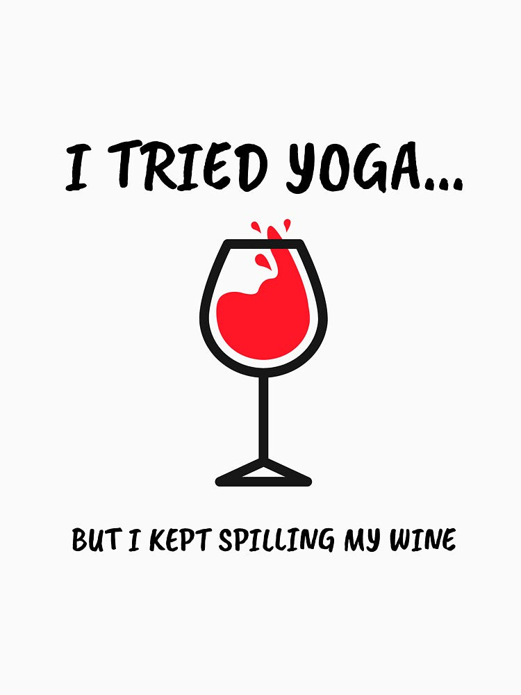 I Tried Yoga But Spilled My Wine by RiseandShineTee