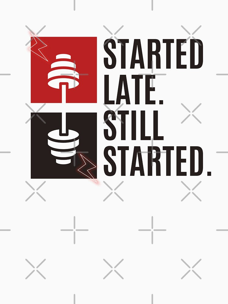 Started Late. Still Started. – Beginner Fitness Motivation T-Shirt by The Firestarter T-shirt Store