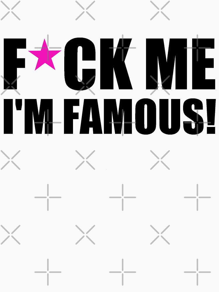 F*ck me I'm famous! by smokylemon