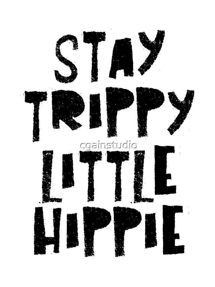 Stay Trippy Little Hippie by cgainstudio