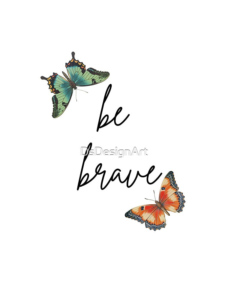 Be Brave, Butterfly Art by DsDesignArt