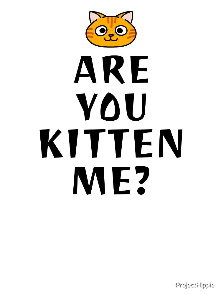 Are You Kitten Me? Are You Kidding Me Cat Lover Cat Lady Tshirt Sweatshirt Sticker by ProjectHippie