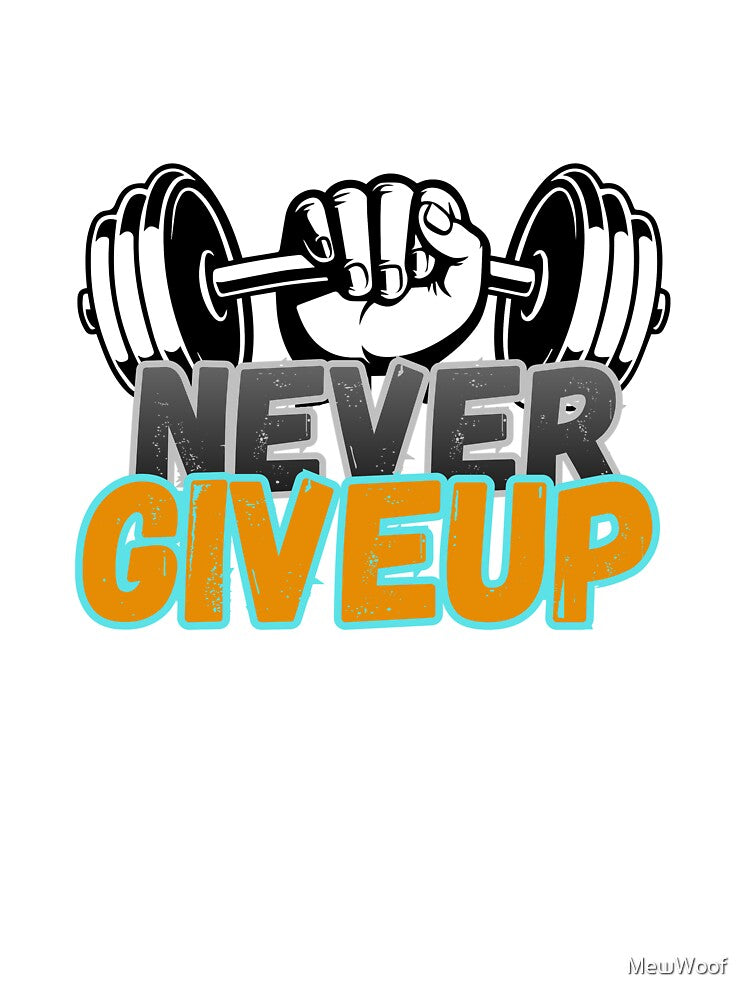 Never Give Up Motivational Quote T-Shirt | Daily Inspiration & Hustle Mindset by MewWoof