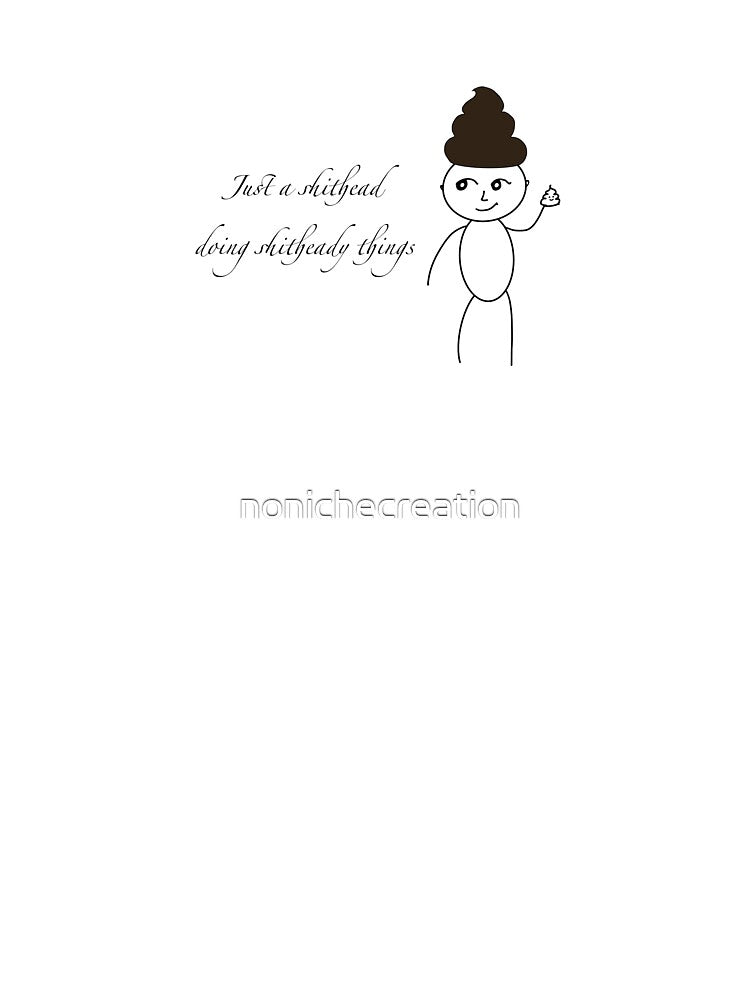 Shithead doing shitheady things by nonichecreation