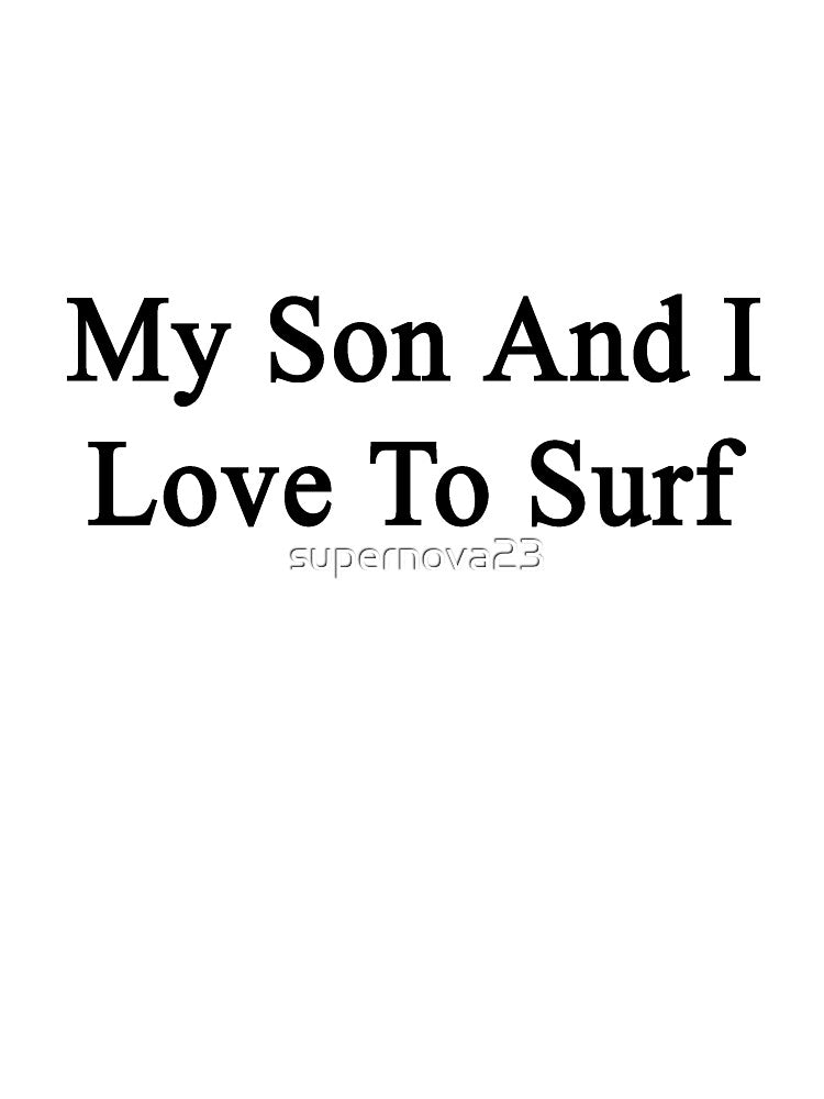 My Son And I Love To Surf by supernova23