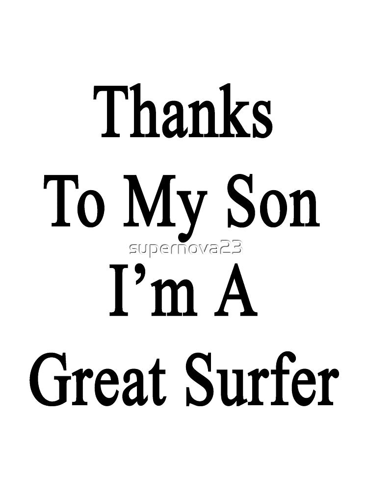 Thanks To My Son I'm A Great Surfer by supernova23