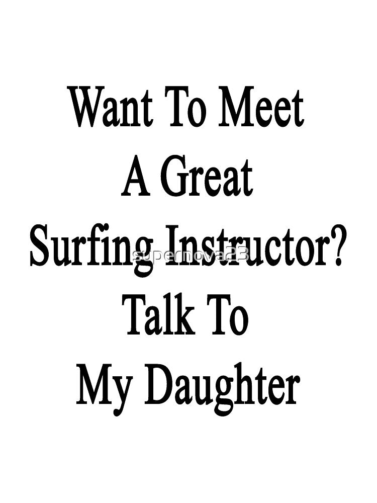 Want To Meet A Great Surfing Instructor? Talk To My Daughter by supernova23