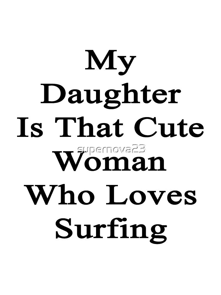 My Daughter Is That Cute Woman Who Loves Surfing by supernova23