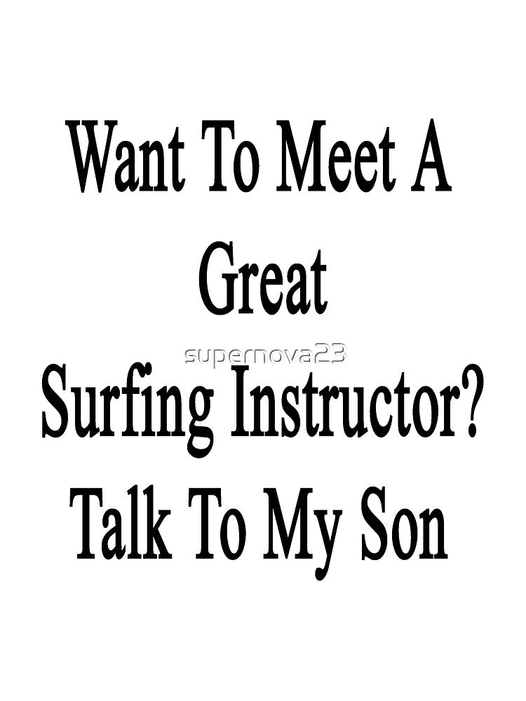 Want To Meet A Great Surfing Instructor? Talk To My Son by supernova23