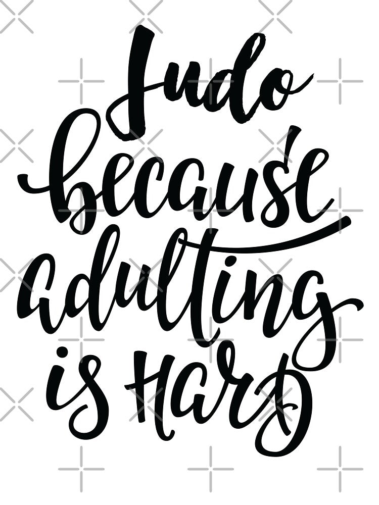 Judo Because Adulting Is Hard by ProjectX23