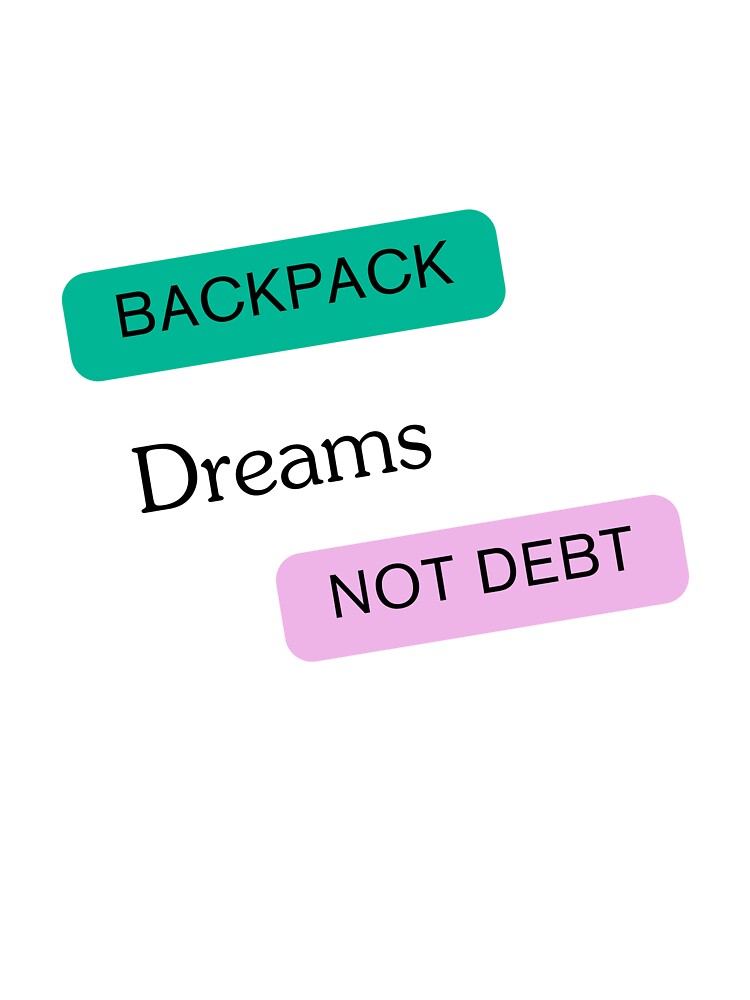 Backpack Dreams Not Debt by Zoaluxe