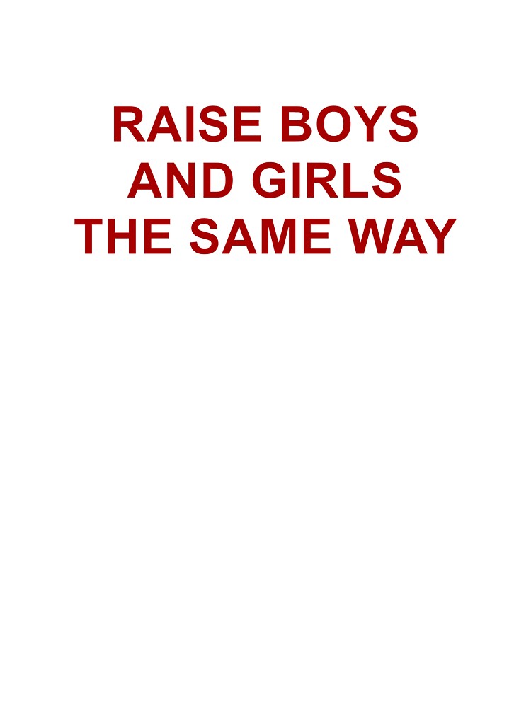 Raise boys and girls the same way by mellscustom