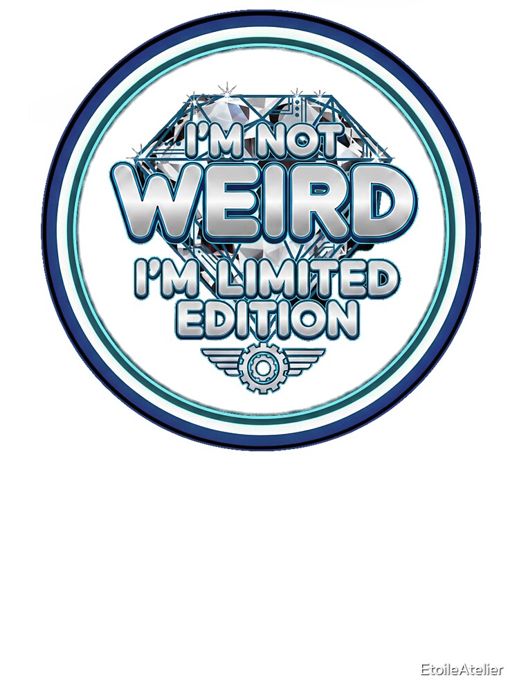 im now weird , im limited edidiotn by EtoileAtelier