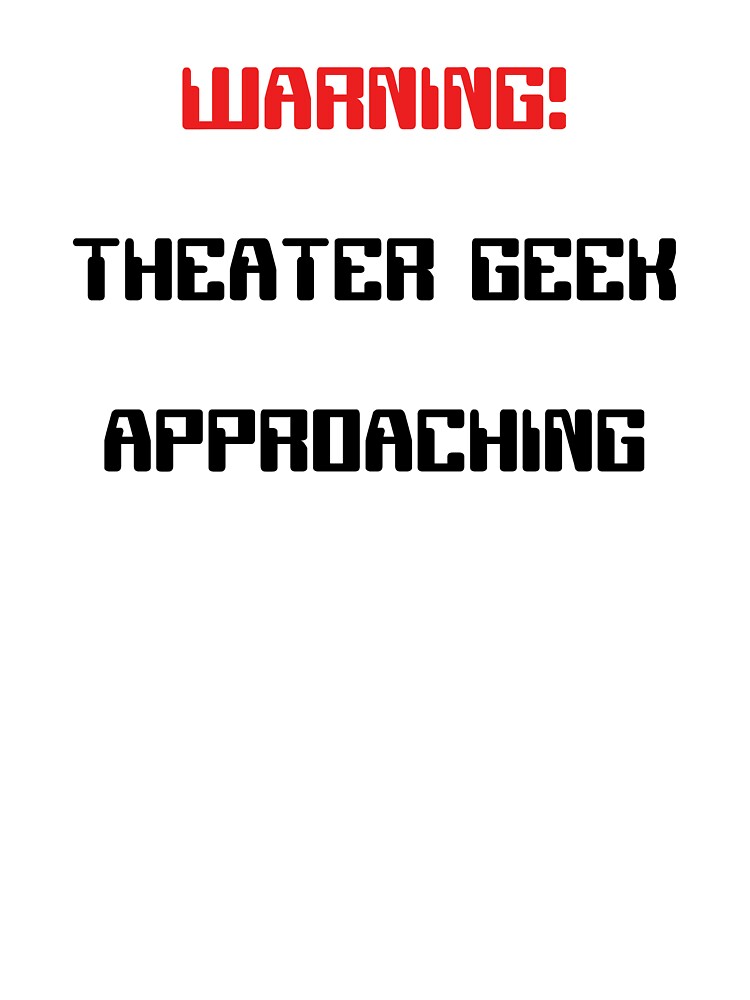 Funny Theater Geek Approaching Warning by Stageystuff