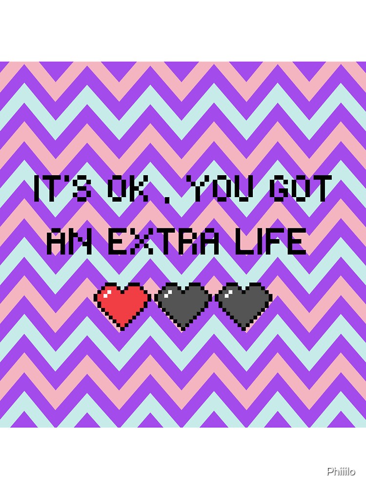 It's ok. You got an extra life design by Phiiilo