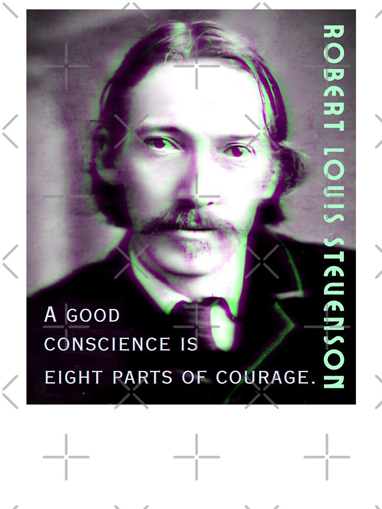 Robert Louis Stevenson quote: A good conscience is eight parts of courage. by artbleed