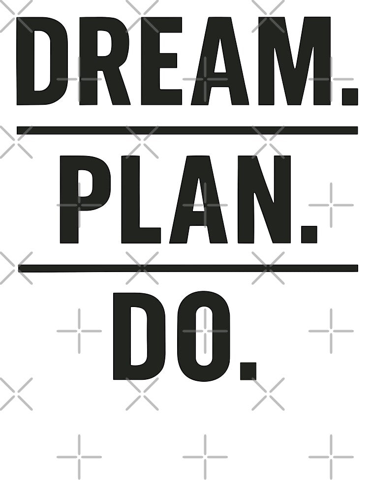 Motivational Dream, Plan, Do Graphic by ThreadQuirk
