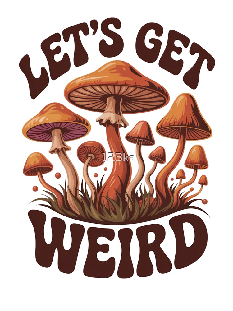 Mushrooms - Let's get weird by 123ks