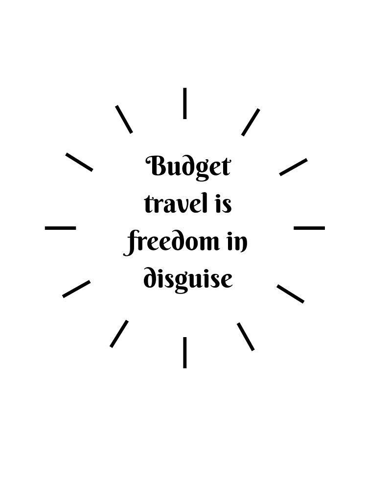 Budget Travel Is Freedom In Disguise by Zoaluxe