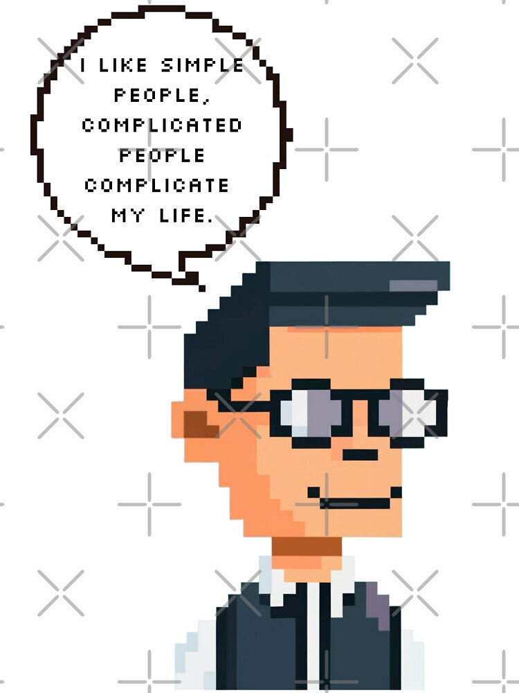 I like simple people, complicated people complicate my life | Pixel Style by CircinusStore