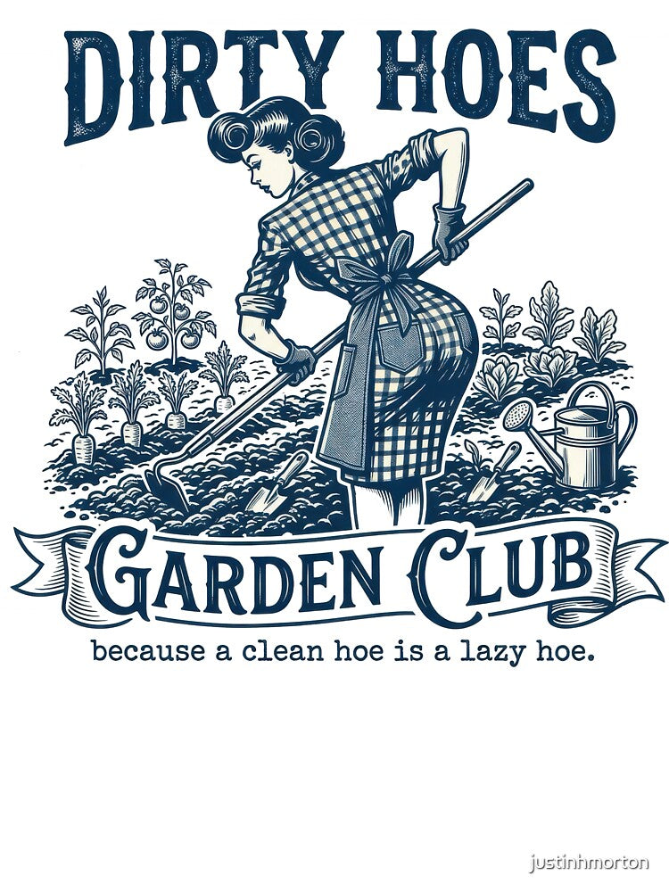Gardener Plant Dirty Hoes Garden Club Because A Clean Hoe Is A Lazy Hoe by justinhmorton