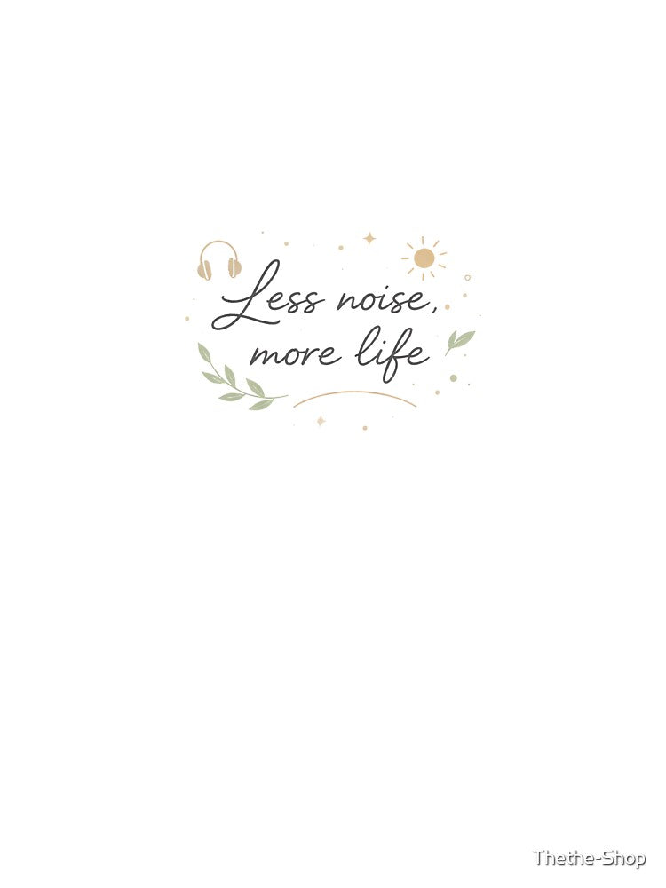 Minimalist Quote – Less Noise More Life – Clean Design by Thethe-Shop