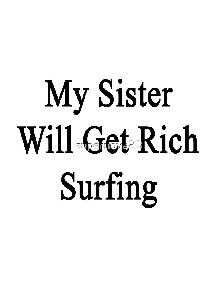 My Sister Will Get Rich Surfing by supernova23