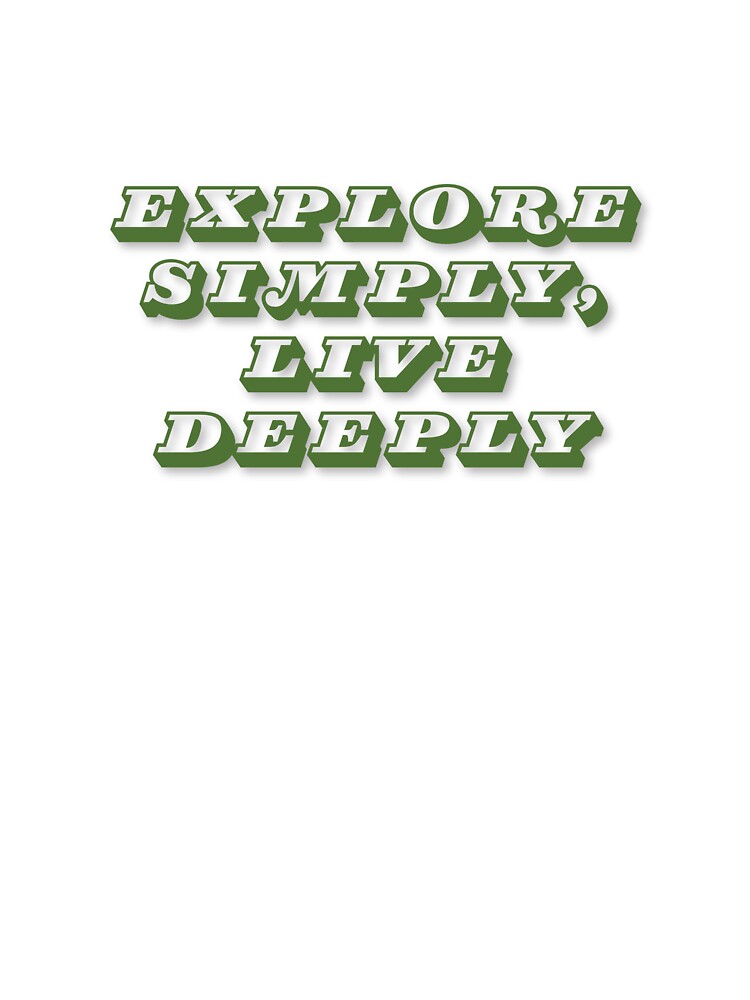 Explore Simply, Live Deeply by Zoaluxe