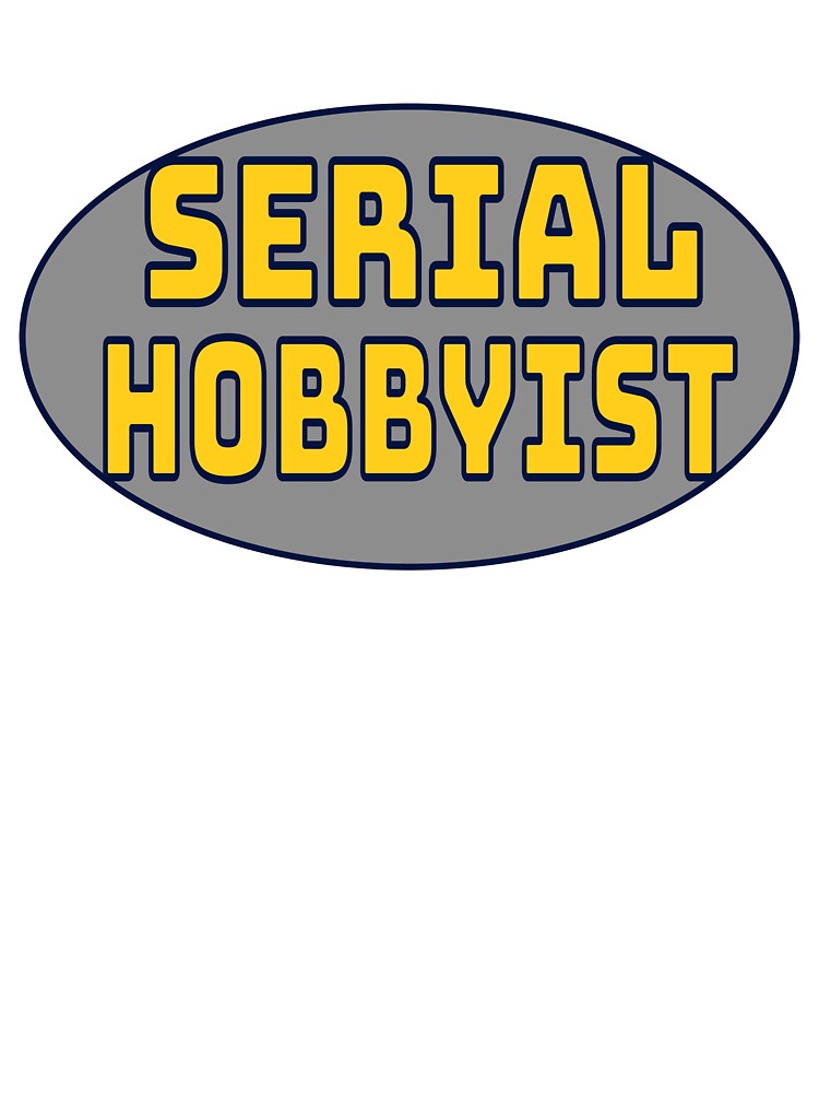 Serial Hobbyist by DefinedVoid