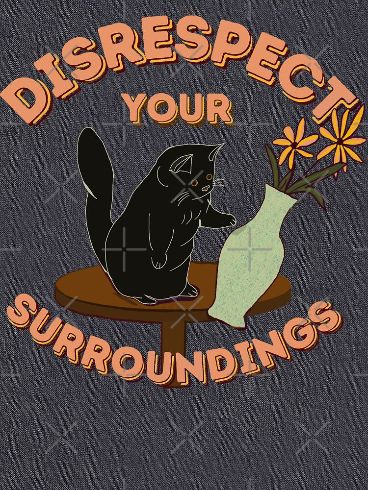 Disrespect Your Surroundings! (ORIGINAL Black) by MiriNJune