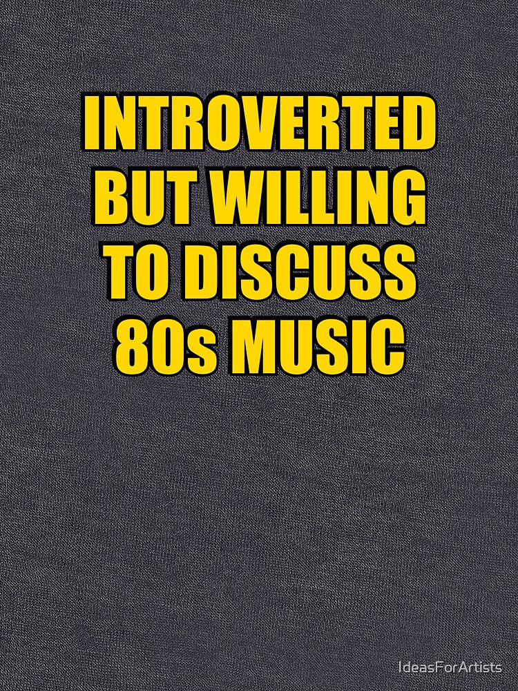 Introverted But Willing To Discuss 80s Music by Inspirationmotivation