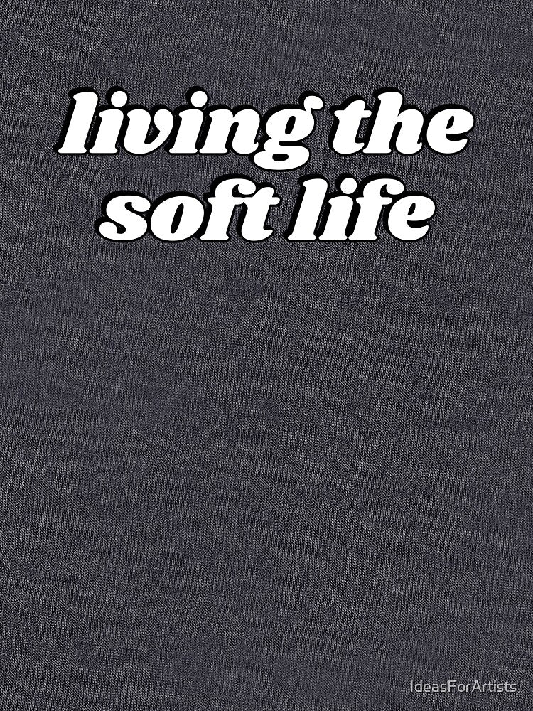 Living the soft life by Inspirationmotivation