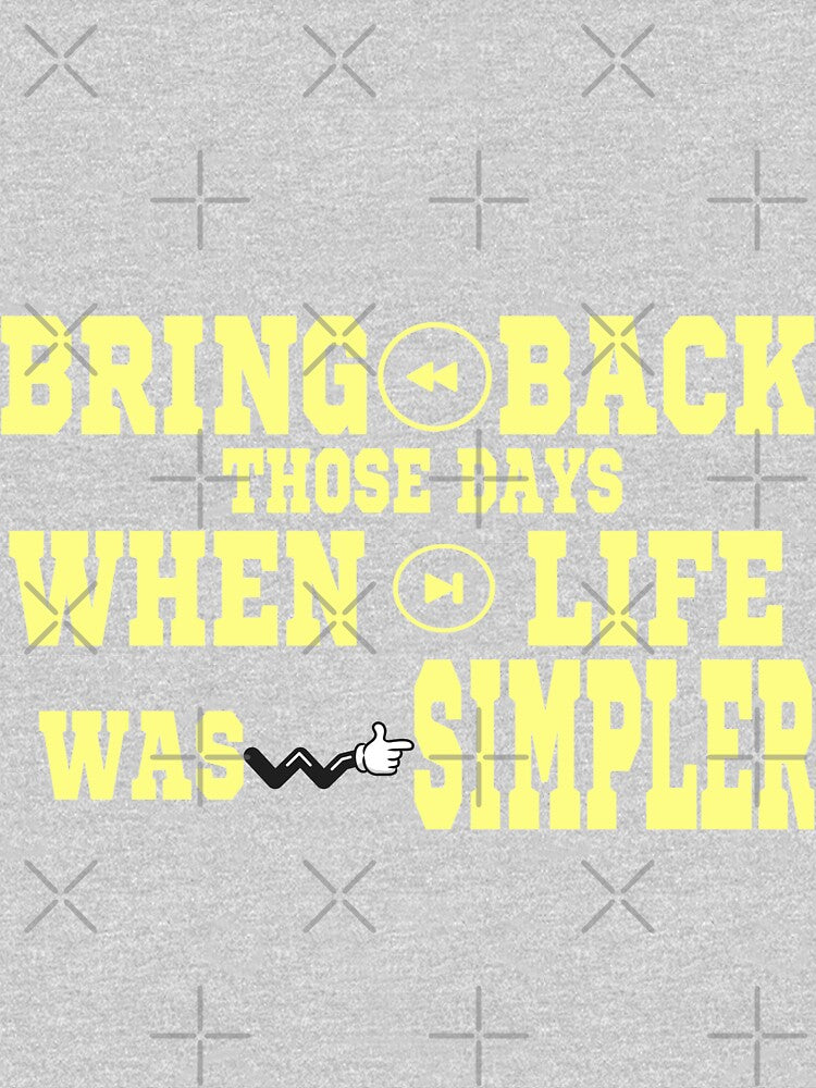 Bring back those days when life was simpler by MediTees