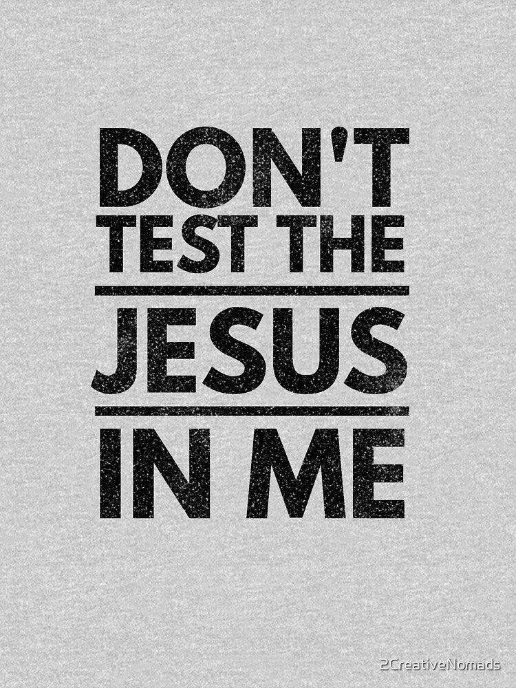 Don't Test the Jesus in Me Christian Religious Design by 2CreativeNomads