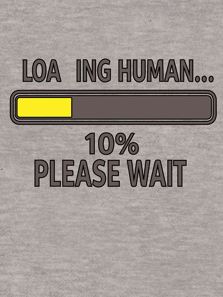 Loading Human Please Wait Funny by Faudel2026