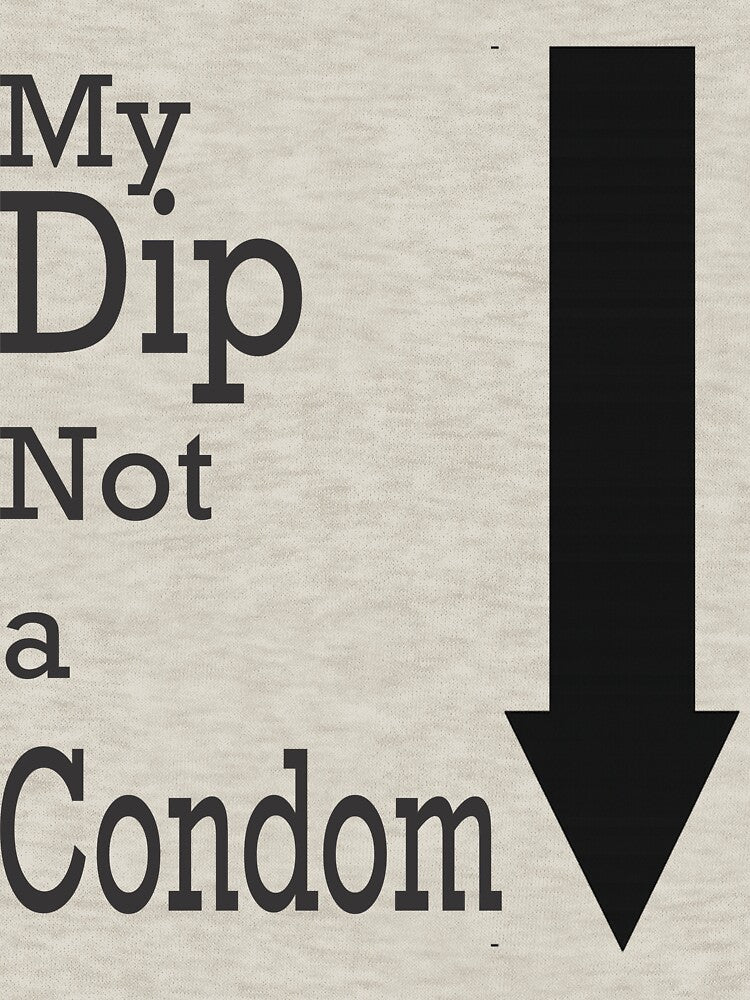 My Dip, Not a Condom Right Pocket by purrtees