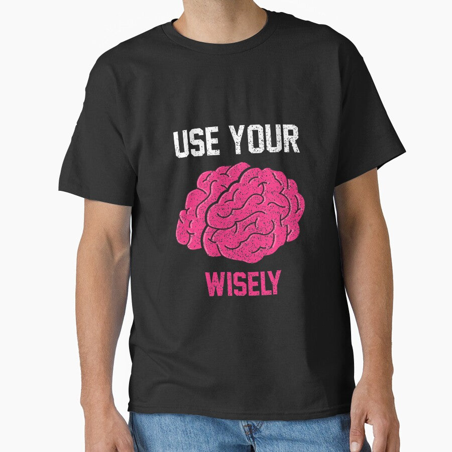 Use Your Brain Wisely T-Shirt for Men and Women by AllStarMerch