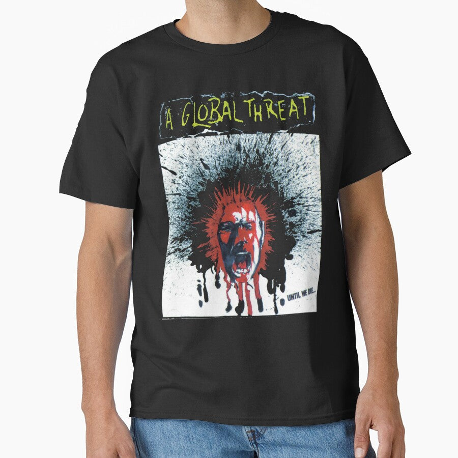 A Global Threat - Until We Die T SHIRT by XtremeShop