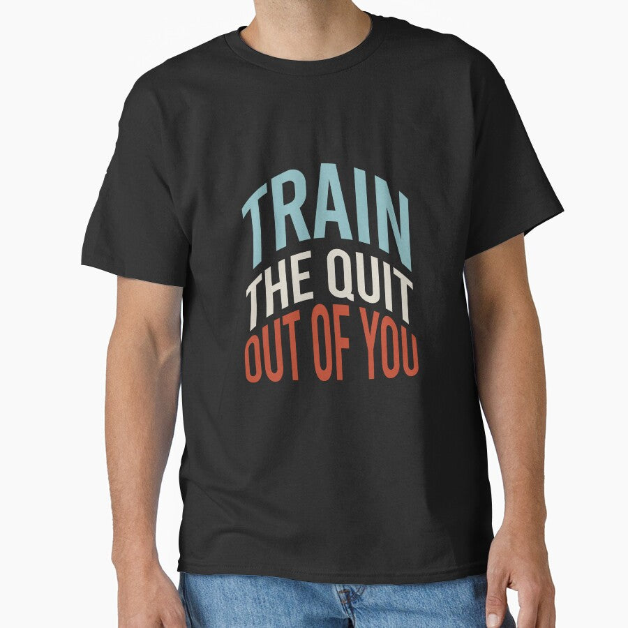Fitness Saying Train The Quit Out Of You by whyitsme