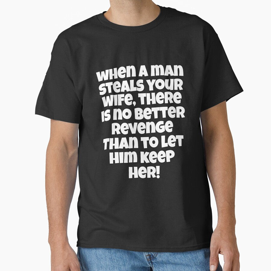 Funny Sarcastic Humor When A Man Steals Your Wife by fantasticdesign