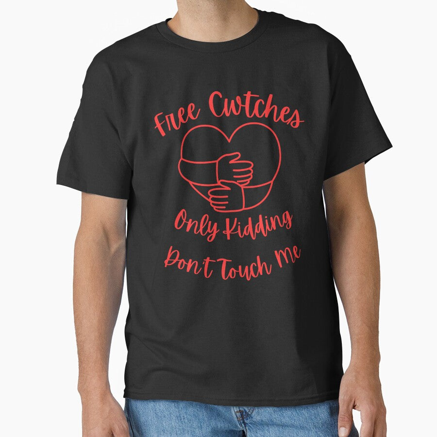 Free Cwtches Only Kidding Don't Touch Me T-Shirt by AllThatIsWelsh