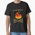 I Was Hot Before The Heatwave T shirt by vvhdvoj49
