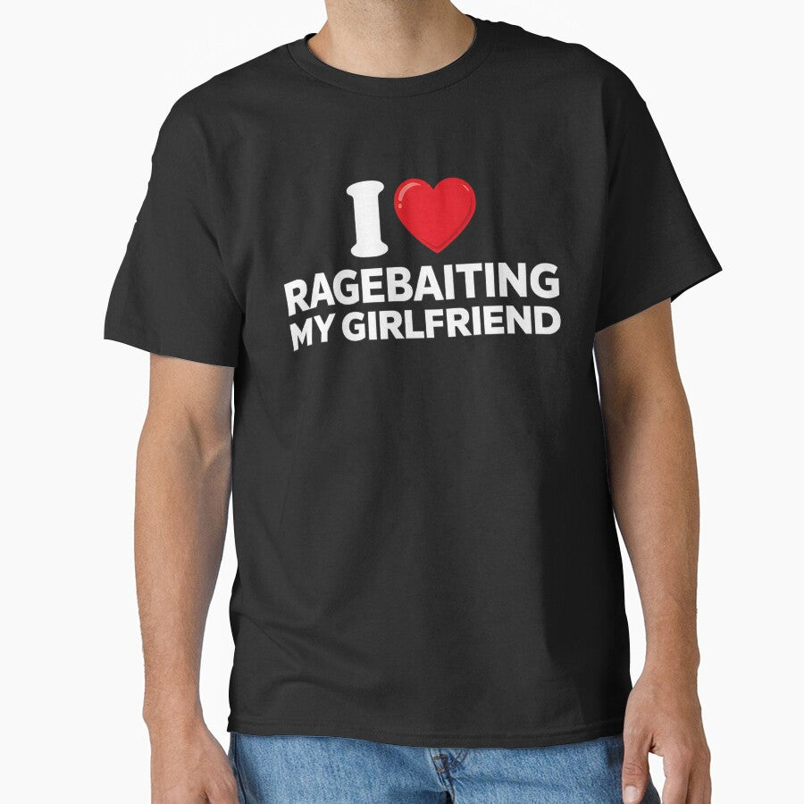 I Love Ragebaiting My Girlfriend Funny Meme by Imaginarium Design