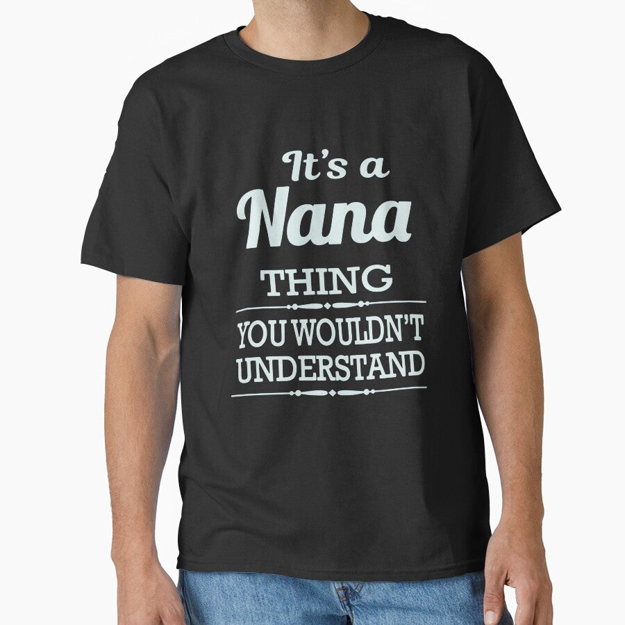 Its A Nana Thing You Wouldnthellip Classic Guys Unisex, Basic Novelty, Good Idea by Jake Sanders