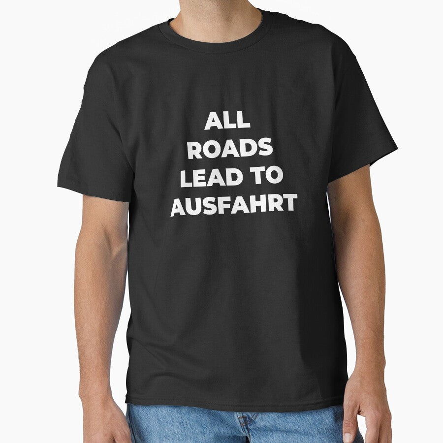 All Roads Lead to Ausfahrt by EnjoyMyTees