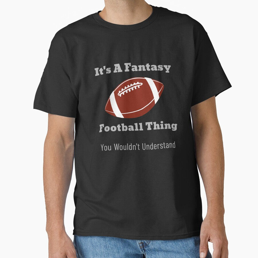It's A Fantasy Football Thing by Hey-Nice-Shirt