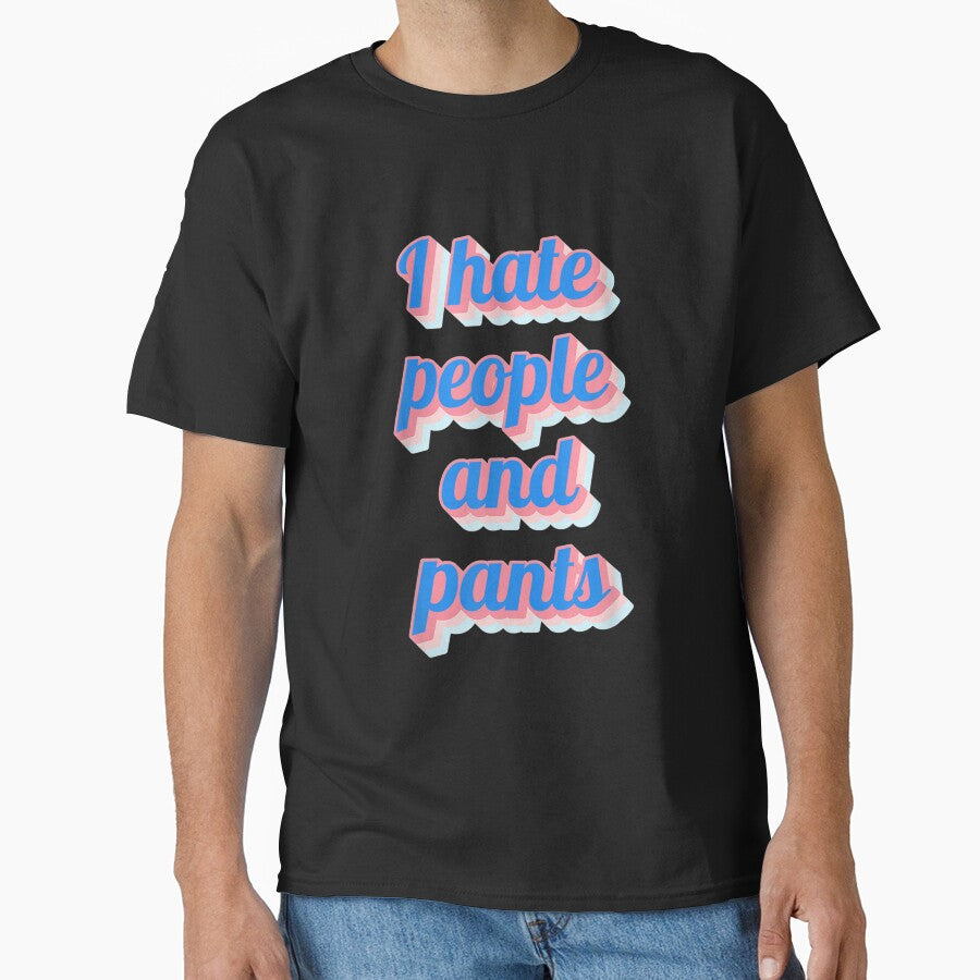 Funny Saying Sarcastic Novelty Gifts I Hate People Pants by mchargue12