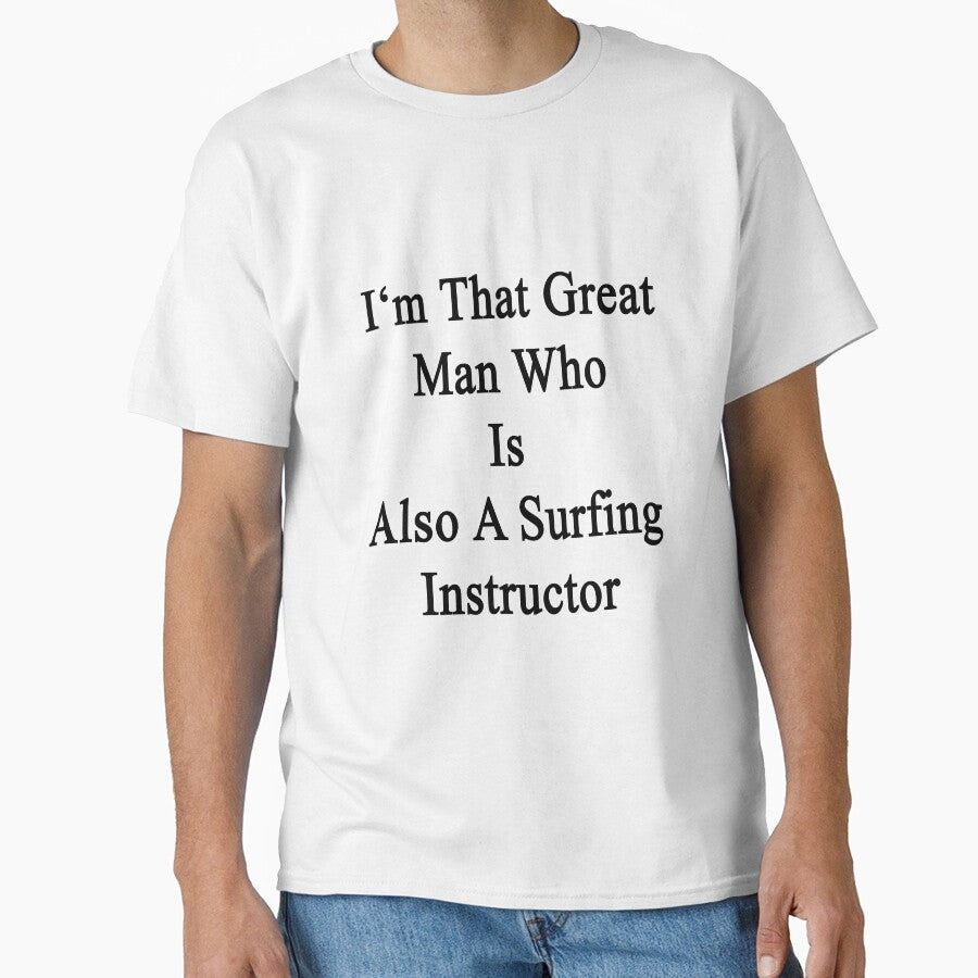 I'm That Great Man Who Is Also A Surfing Instructor by supernova23